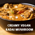 Creamy Kadai Mushroom – Vegan Indian Mushroom Curry
