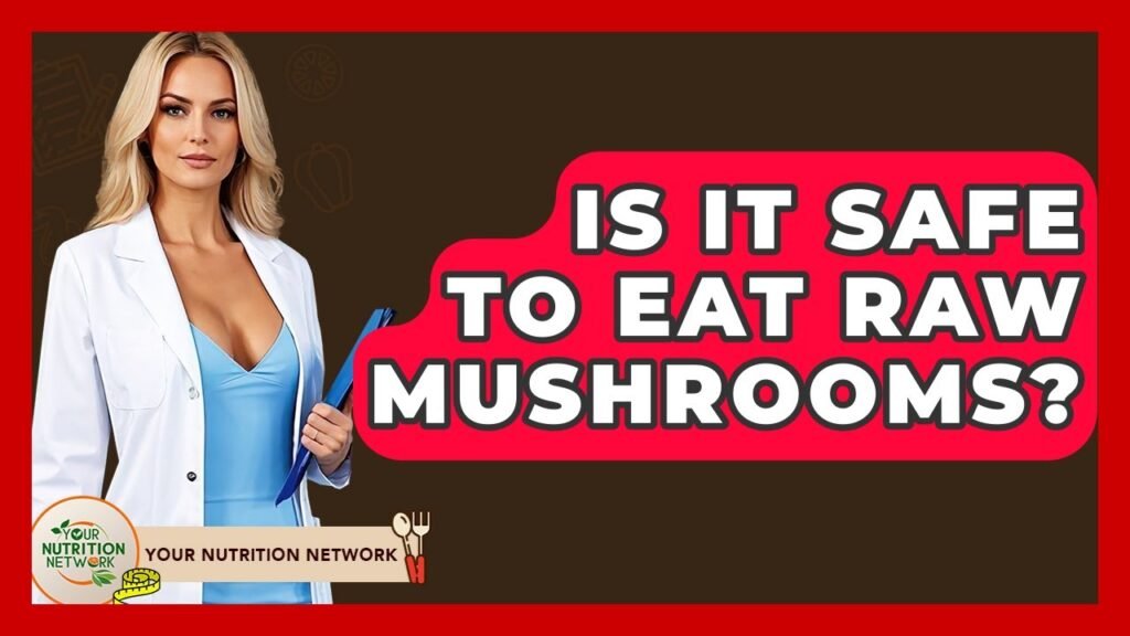 Is It Safe To Eat Raw Mushrooms? – Your Nutrition Network